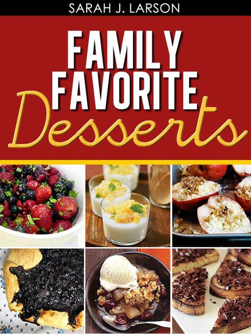Title details for Family Favorite Desserts by Sarah J. Larson - Available